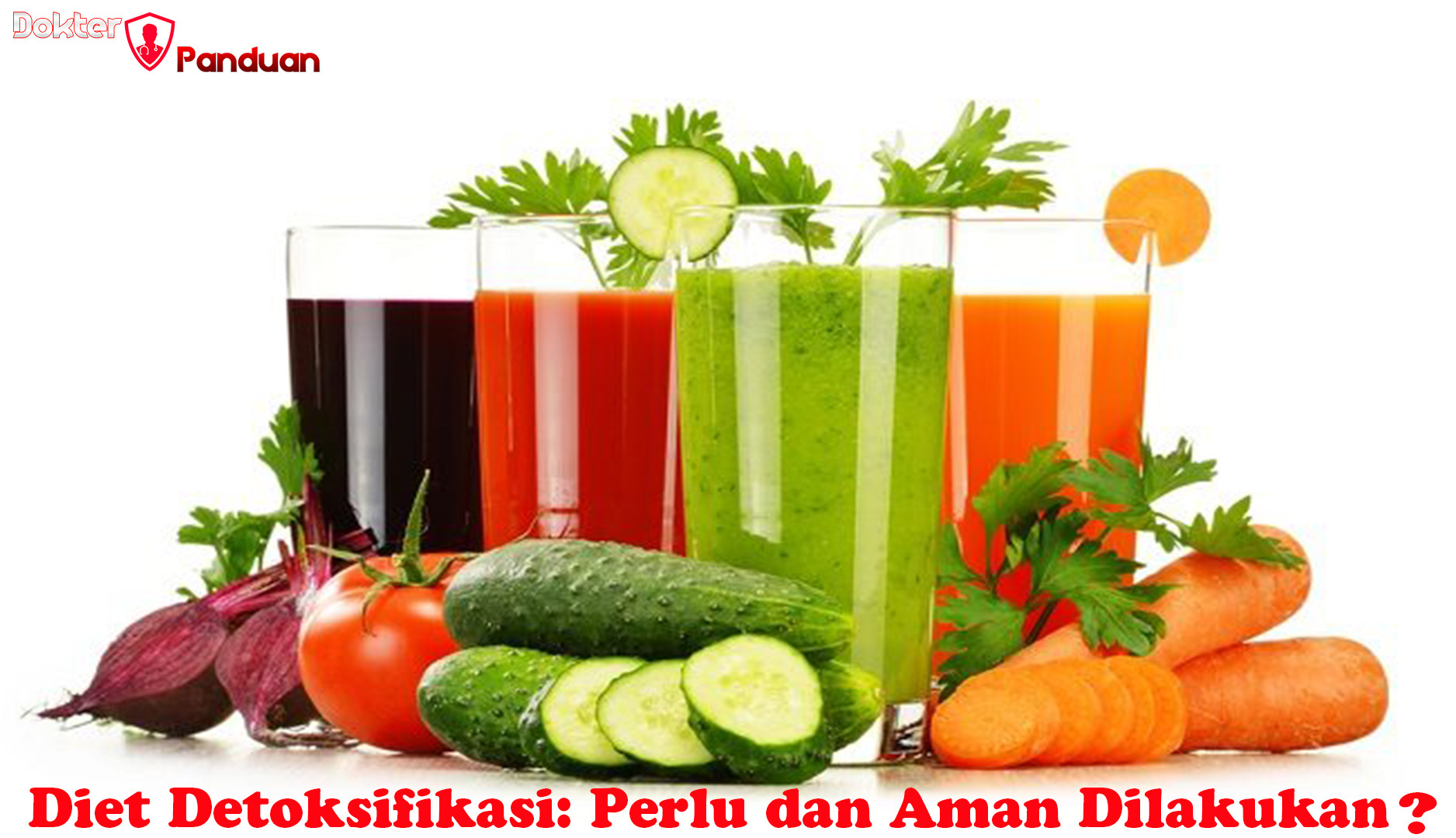 Diet Detoksifikasi: Perlu dan Aman Dilakukan?