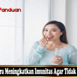 Berbagai Cara Meningkatkan Imunitas Agar Tidak Mudah Sakit