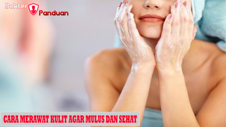 Cara Merawat Kulit Agar Mulus dan Sehat
