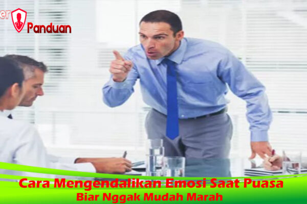 Cara Mengendalikan Emosi Saat Puasa Biar Nggak Mudah Marah