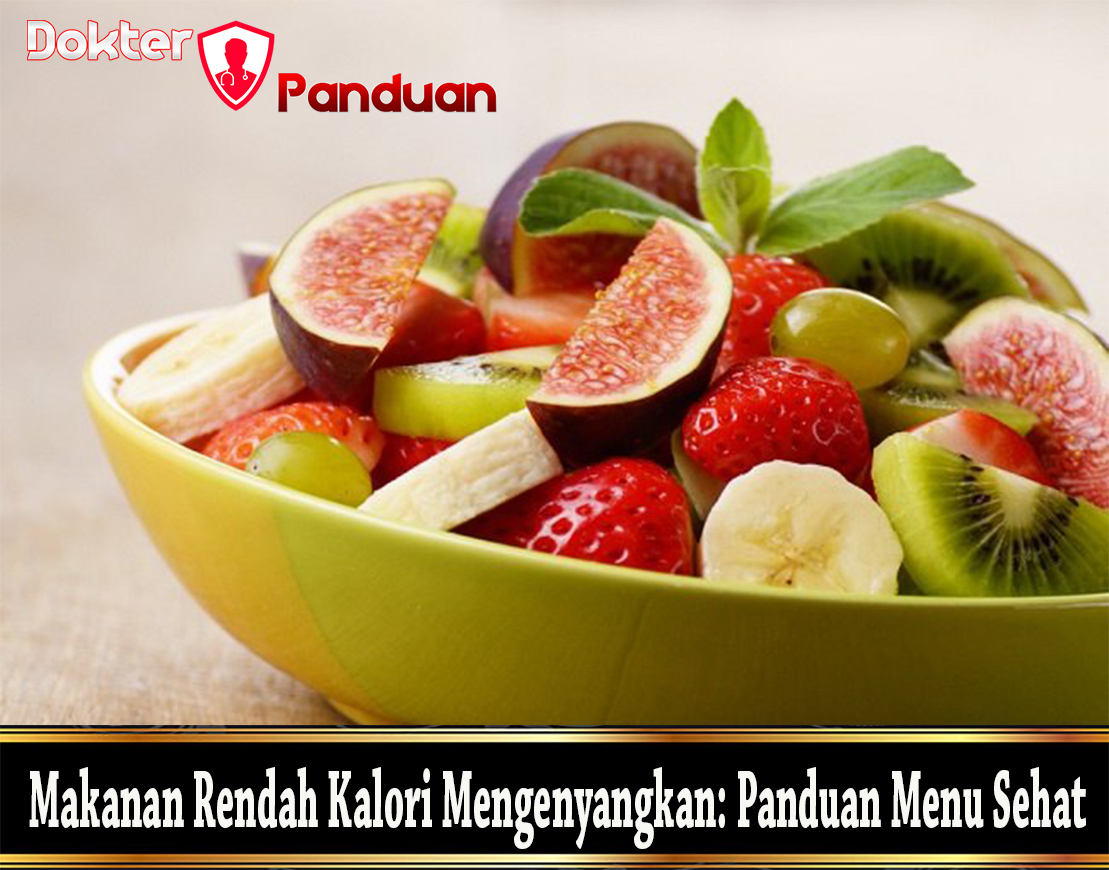 Makanan Rendah Kalori Mengenyangkan: Panduan Menu Sehat